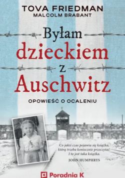 Okadka ksiki - Byam dzieckiem z Auschwitz. Opowie o ocaleniu 
