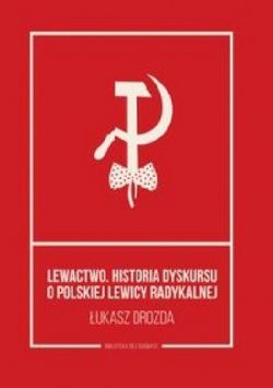 Okadka ksiki - Lewactwo. Historia dyskursu o polskiej lewicy radykalnej