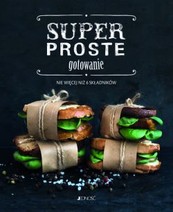 Okadka ksiki - Superproste gotowanie. Nie wicej ni 6 skadnikw