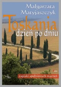 Okadka ksiki - Toskania dzie po dniu. Zapiski spenionych marze