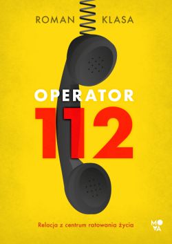 Okadka ksiki - Operator 112. Relacja z centrum ratowania ycia