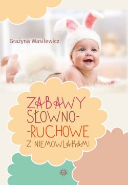 Okadka ksiki - Zabawy sowno-ruchowe z niemowlakami
