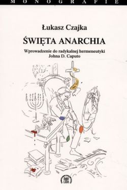 Okadka ksiki - wita anarchia. Wprowadzenie do radykalnej hermeneutyki Johna D. Caputo