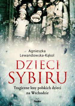 Okadka ksiki - Dzieci Sybiru. Tragiczne losy polskich dzieci na Wschodzie