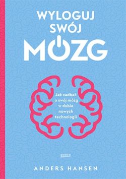 Okładka książki - Wyloguj swój mózg. Jak zadbać o swój mózg w dobie nowych technologii