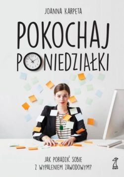 Okadka ksiki - Pokochaj poniedziaki. Jak poradzi sobie z wypaleniem zawodowym?