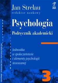 Okadka ksiki - Psychologia 3. Podrcznik akademicki. Jednostka w Spoeczestwie i elementy psychologii stosowanej