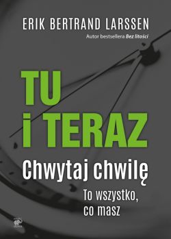Okadka ksiki - Tu i teraz. Chwytaj chwil. To wszystko, co masz.