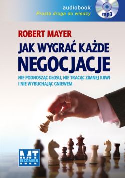 Okadka ksiki - Jak wygra kade negocjacje. Nie podnoszc gosu, nie tracc zimnej krwi i nie wybuchajc gniewem