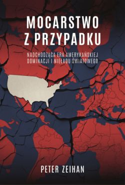 Okadka ksiki - Mocarstwo z przypadku. Nadchodzca era amerykaskiej dominacji i nieadu wiatowego