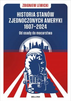 Okadka ksiki - Historia Stanw Zjednoczonych Ameryki 1607–2024. Od osady do mocarstwa