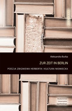 Okadka ksiki - Zur Zeit in Berlin. Poezja Zbigniewa Herberta i kultura niemiecka