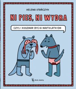 Okadka ksiki - Ni pies, ni wydra. czyli koszmar bycia nastolatkiem