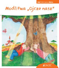 Okadka ksiki - Modlitwa Ojcze nasz. (seria: Mali Odkrywcy Wiary)