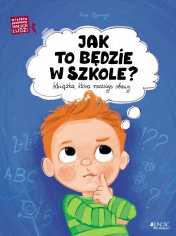 Okadka ksiki - Jak to bdzie w szkole?. Ksika, ktra rozwieje obawy. Wielkie problemy maych ludzi