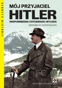Okadka ksiki - Mj przyjaciel Hitler. Wspomnienia fotografa Hitlera