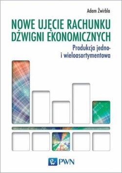 Okadka ksiki - Nowe ujcie rachunku dwigni ekonomicznych. Produkcja jedno- i wieloasortymentowa
