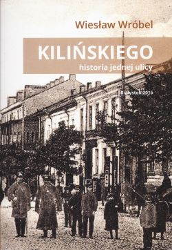 Okadka ksiki - Kiliskiego. Historia jednej ulicy