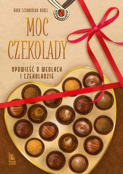 Okadka ksiki - Moc czekolady. Opowie o Wedlach i czekoladzie