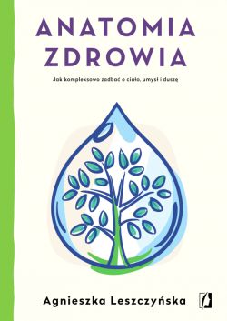 Okadka ksiki - Anatomia zdrowia. Jak kompleksowo zadba o ciao, umys i dusz