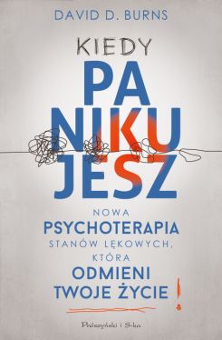 Okadka ksiki - Kiedy panikujesz. Nowa psychoterapia stanw lkowych, ktra odmieni twoje ycie
