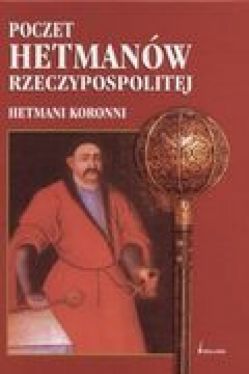 Okadka ksiki - Poczet hetmanw Rzeczypospolitej. Hetmani koronni 
