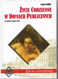 Okadka ksiki - ycie codzienne w domach publicznych w latach 1830-1930
