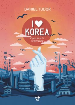Okadka ksiki - I love Korea. K-pop, kimchi i caa reszta