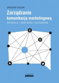 Okadka ksiki - Zarzdzanie komunikacj marketingow. Integracja  nowe media  outsourcing