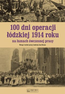 Okadka ksiki - 100 dni operacji dzkiej 1914 roku na amach wczesnej prasy