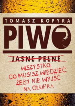 Okadka ksiki - Piwo. Wszystko co musisz wiedzie, eby nie wyj na gupka