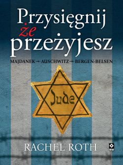 Okadka ksiki - Przysignij, e przeyjesz. Majdanek, Auschwitz, Bergen-Belsen