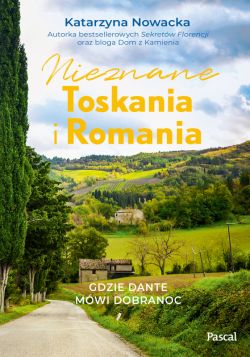 Okadka ksiki - Nieznane Toskania i Romania. Gdzie Dante mwi dobranoc