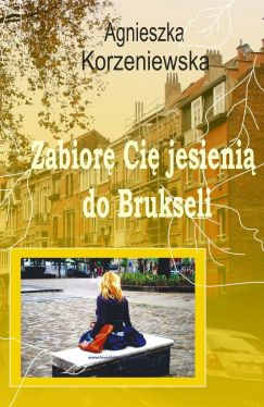 Okadka ksiki - Zabior Ci jesieni do Brukseli