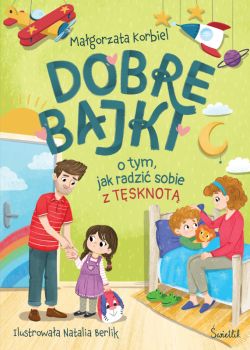 Okadka ksiki - Dobre bajki o tym, jak radzi sobie z tsknot