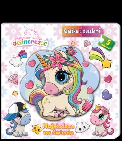 Okadka ksiki - Moje Jednoroce. Moje Jednoroce. Ksika z puzzlami. Najsodsze na wiecie. Moje Jednoroce. Ksika z puzzlami. Najsodsze na wiecie
