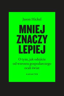 Okładka książki - Mniej znaczy lepiej. O tym, jak odejście od wzrostu gospodarczego ocali świat