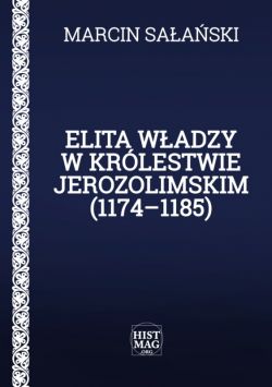 Okadka ksiki - Elita wadzy w Krlestwie Jerozolimskim (1174-1185)