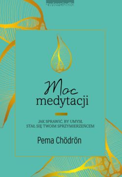 Okadka ksiki - Moc medytacji. Jak sprawi, by umys sta si twoim sprzymierzecem