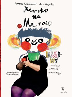 Okadka ksiki - Jedno oko na Maroko. Rozmowy z osobami, ktre si wyrniaj