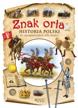 Okadka ksiki - Znak ora. Historia Polski w opowieciach dla dzieci