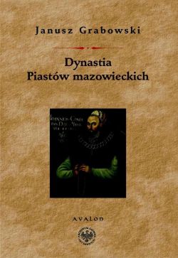 Okadka ksiki - Dynastia Piastw Mazowieckich. Studia nad dziejami politycznymi Mazowsza, intytulacj i genealogi ksit