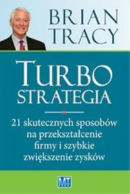 Okadka ksiki - Turbostrategia. 21 skutecznych sposobw na przeksztacenie firmy i szybkie zwikszenie zyskw