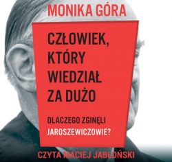 Okadka ksiki - Czowiek, ktry wiedzia za duo - dlaczego zginli Jaroszewiczowie? (audiobook)