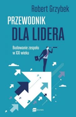 Okadka ksiki - Przewodnik dla lidera. Budowanie zespou XXI wieku