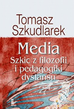 Okadka ksiki - Media. Szkic z filozofii i pedagogiki dystansu