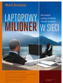 Okadka ksiki - Laptopowy Milioner. Jak zerwa z prac na etacie i zacz zarabia w sieci