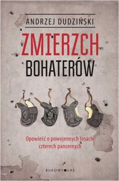 Okadka ksiki - Zmierzch bohaterw. Opowie o powojennych losach czterech pancernych