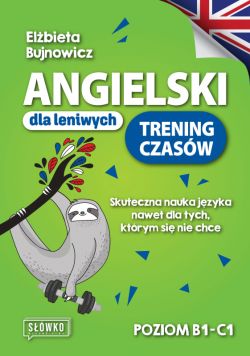 Okadka ksiki - Angielski dla leniwych. Trening czasw Skuteczna nauka jzyka nawet dla tych, ktrym si nie chce