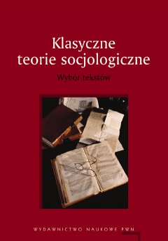 Okadka ksiki - Klasyczne teorie socjologiczne Wybr tekstw